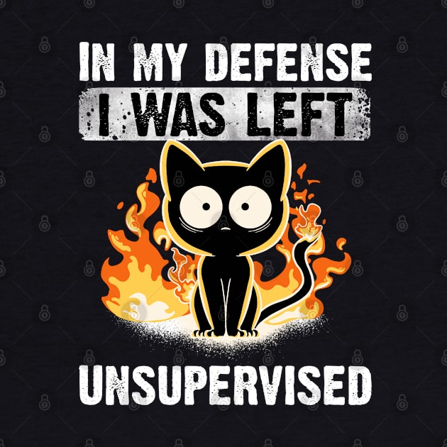 In My Defense I Was Left Unsupervised Black Cat Funny by MerchBeastStudio